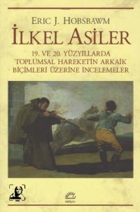 cover of the book İlkel Asiler: 19. ve 20. Yüzyıllarda Toplumsal Hareketin Arkaik Biçimleri Üzerine İncelemeler