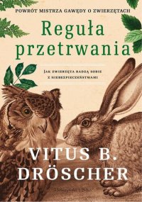 cover of the book Reguła przetrwania. Jak zwierzęta radzą sobie z niebezpieczeństwami