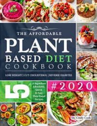 cover of the book The Affordable Plant Based Diet Cookbook #2020: 5-Ingredient Budget Friendly, Quick & Easy Plant Based Diet Recipes