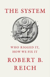 cover of the book The System: Who Rigged It, How We Fix It