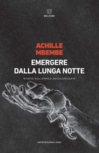 cover of the book Emergere dalla lunga notte. Studio sull'Africa decolonizzata