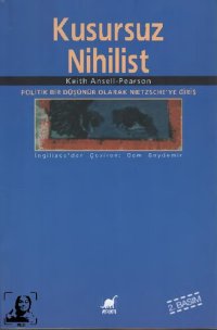 cover of the book Kusursuz Nihilist: Politik Bir Düşünür Olarak Nietzsche'ye Giriş