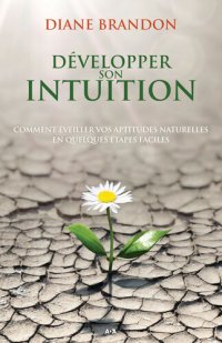 cover of the book Développer son intuition : Comment éveiller vos aptitudes naturelles en quelques étapes faciles