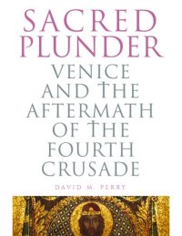 cover of the book Sacred Plunder: Venice and the Aftermath of the Fourth Crusade