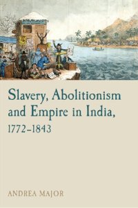 cover of the book Slavery, Abolitionism and Empire in India, 1772–1843