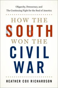 cover of the book How the South Won the Civil War: Oligarchy, Democracy, and the Continuing Fight for the Soul of America