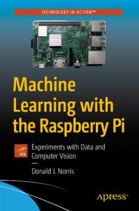 cover of the book Machine Learning with the Raspberry Pi: Experiments with Data and Computer Vision