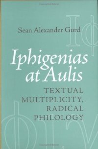 cover of the book Iphigenias at Aulis: Textual Multiplicity, Radical Philology