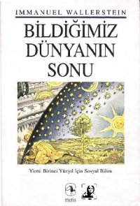 cover of the book Bildiğimiz Dünyanın Sonu: Yirmi Birinci Yüzyılın Sosyal Bilimi