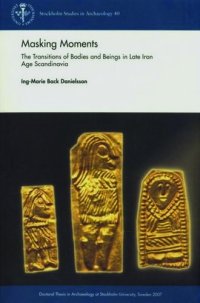 cover of the book Masking Moments : The Transitions of Bodies and Beings in Late Iron Age Scandinavia