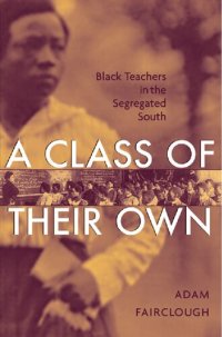 cover of the book A Class of Their Own: Black Teachers in the Segregated South