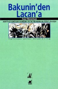 cover of the book Bakunin'den Lacan'a: Anti-Otiriteryanizm ve İktidarın Altüst Oluşu