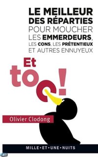 cover of the book Et toc ! Le meilleur des réparties.... pour moucher les emmerdeurs, les cons, les prétentieux