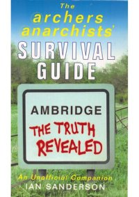 cover of the book The Archers Anarchists' Survival Guide: Ambridge the Truth Revealed