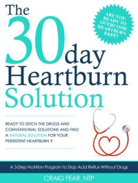 cover of the book The 30 Day Heartburn Solution: A 3-Step Nutrition Program to Stop Acid Reflux Without Drugs