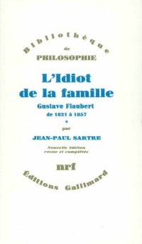 cover of the book L'Idiot de la famille (Tome 1) - Gustave Flaubert de 1821 à 1857