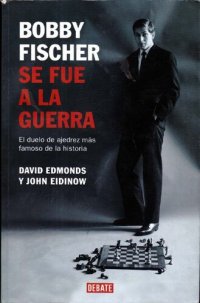 cover of the book Bobby Fischer: se fue a la guerra: el duelo de ajedrez más famoso de la historia