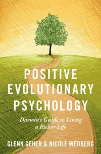 cover of the book Positive Evolutionary Psychology: Darwin's Guide to Living a Richer Life