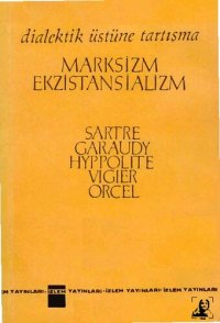 cover of the book Marksizm ve Eksiztansializm: Dialektik Üstüne Tartışma