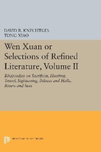 cover of the book Wen Xuan or Selections of Refined Literature, Volume II: Rhapsodies on Sacrifices, Hunting, Travel, Sightseeing, Palaces and Halls, Rivers and Seas