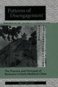 cover of the book Patterns of Disengagement: The Practice and Portrayal of Reclusion in Early Medieval China