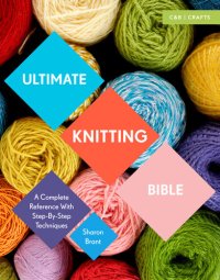 cover of the book Ultimate Knitting Bible: A Complete Reference Guide with step-by-step techniques