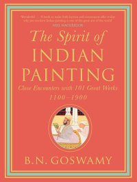 cover of the book The Spirit of Indian Painting: Close Encounters with 101 Great Works 1100-1900