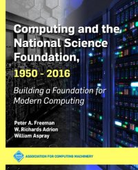 cover of the book Computing and the National Science Foundation 1950-2016: Building a Foundation for Modern Computing