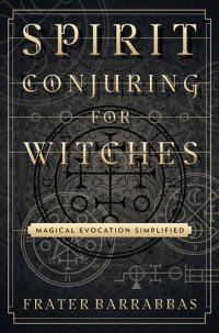 cover of the book Spirit Conjuring for Witches: Magical Evocation Simplified