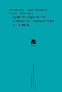 cover of the book Systemkonzeptionen im Horizont des Theismusstreites (1811–1821): System der Vernunft. Kant und der deutsche Idealismus Band V