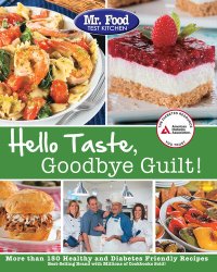 cover of the book Mr. Food Test Kitchen's Hello Taste, Goodbye Guilt!: Over 150 Healthy and Diabetes Friendly Recipes