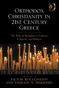 cover of the book Orthodox Christianity in 21st Century Greece the Role of Religion in Culture, Ethnicity and Politics