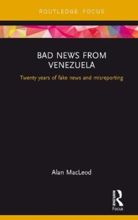 cover of the book Bad News from Venezuela: Twenty Years of Fake News and Misreporting