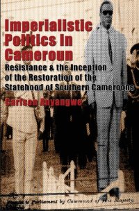 cover of the book Imperialistic Politics in Cameroun: Resistance & the Inception of the Restoration of the Statehood of Southern Cameroons