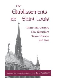 cover of the book The Établissements de Saint Louis: Thirteenth-Century Law Texts from Tours, Orléans, and Paris