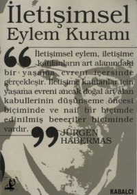 cover of the book İletişimsel Eylem Kuramı Cilt 1: Eylem Rasyonelliği ve Toplumsal Rasyonelleşme