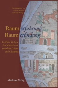 cover of the book Raumerfahrung - Raumerfindung: Erzählte Welten des Mittelalters zwischen Orient und Okzident