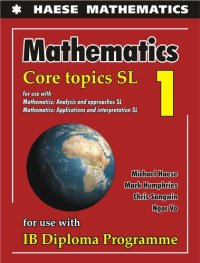 cover of the book IB Mathematics Core Topics SL 1: For use with Mathematics: Analysis & Approaches SL and Mathematics: Applications & Interpretations SL