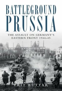 cover of the book Battleground Prussia: The Assault on Germany's Eastern Front 1944–45