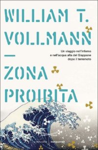 cover of the book Zona proibita. Un viaggio nell'inferno e nell'acqua alta del Giappone dopo il terremoto