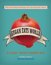 cover of the book Vegan Eats World: 300 International Recipes for Savoring the Planet