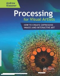 cover of the book Processing for Visual Artists: How to Create Expressive Images and Interactive Art