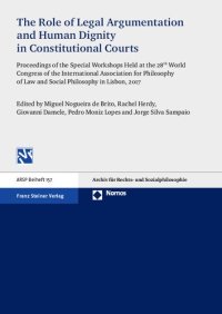 cover of the book The Role of Legal Argumentation and Human Dignity in Constitutional Courts: Proceedings of the Special Workshops Held at the 28th World Congress of ... Fur Rechts- Und Sozialphilosophie - Beihefte)