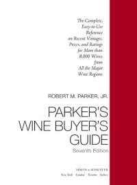 cover of the book Parker's Wine Buyer's Guide: The Complete, Easy-to-Use Reference on Recent Vintages, Prices, and Ratings for More than 8,000 Wines from All the Major Wine Regions