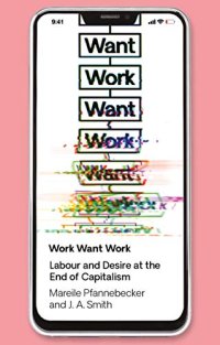 cover of the book Work Want Work: Labour and Desire at the End of Capitalism