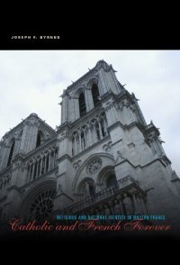 cover of the book Catholic and French Forever: Religious and National Identity in Modern France