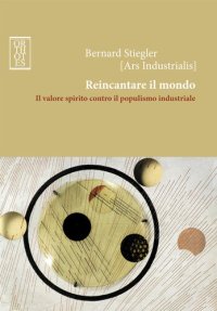 cover of the book Reincantare il mondo. Il valore spirito contro il populismo industriale