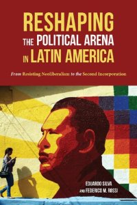 cover of the book Reshaping the Political Arena in Latin America: From Resisting Neoliberalism to the Second Incorporation