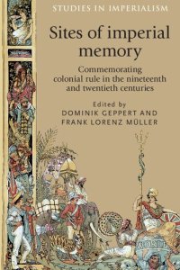 cover of the book Sites of imperial memory: Commemorating colonial rule in the nineteenth and twentieth centuries