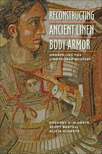 cover of the book Reconstructing Ancient Linen Body Armor: Unraveling the Linothorax Mystery